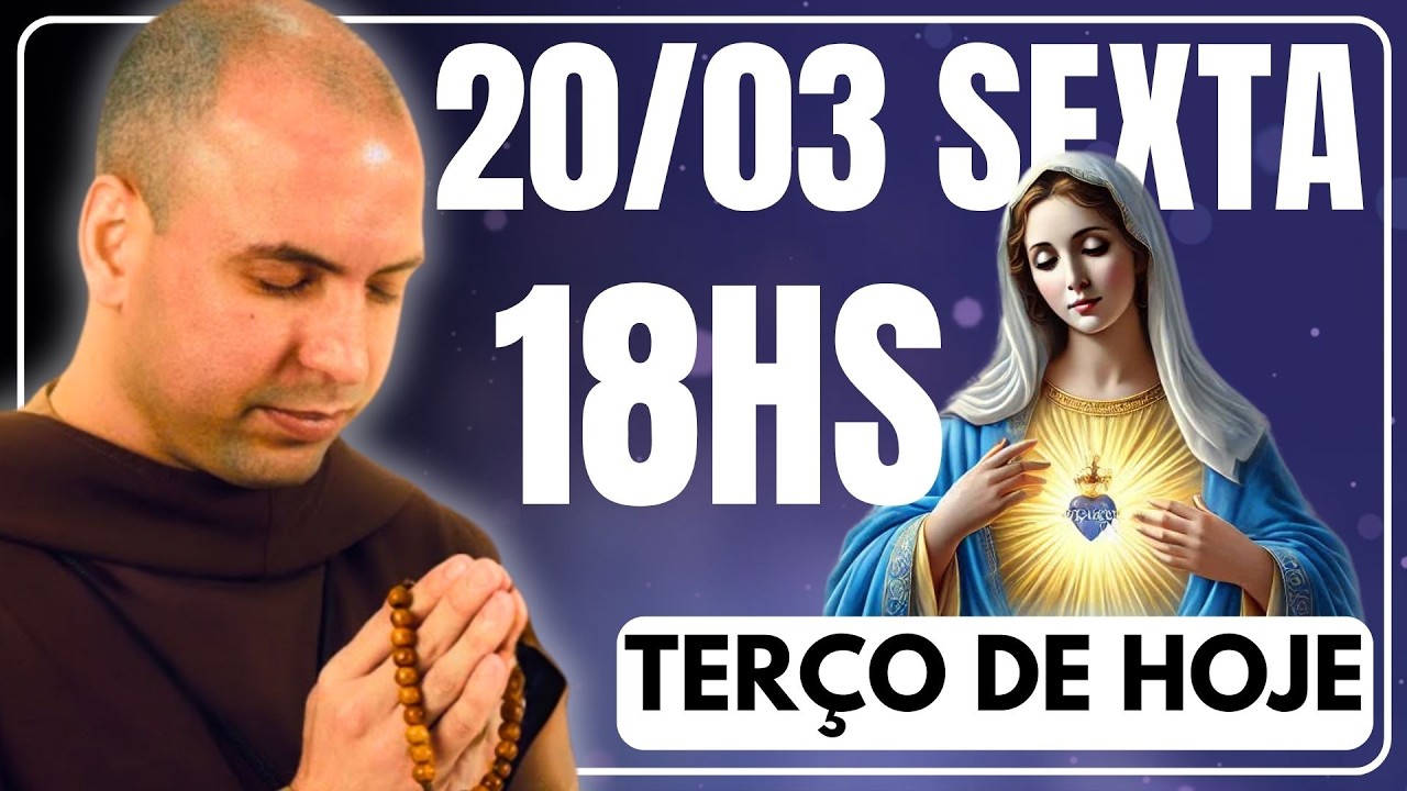 TERÇO DE HOJE 20/03/2026 - SEXTA-FEIRA - MISTÉRIOS DOLOROSOS: SANTO TERÇO 18 HORAS