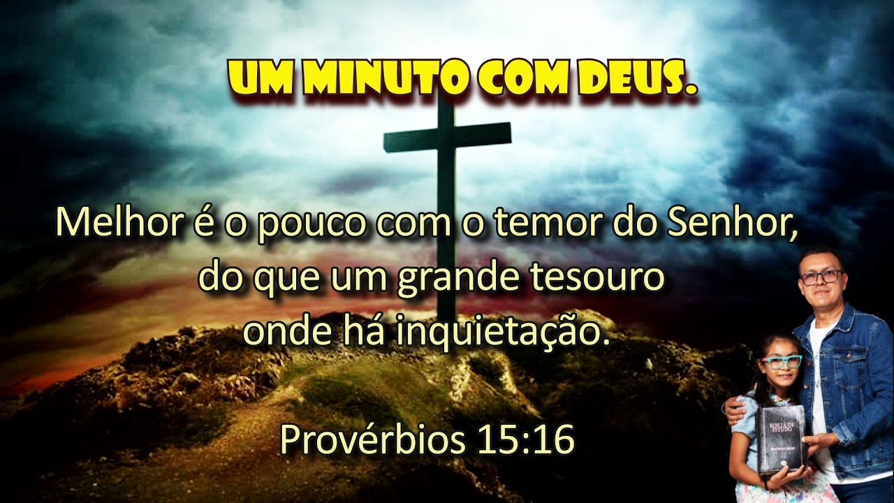 MELHOR É O POUCO COM O TEMOR DO SENHOR, DO QUE UM GRANDE TESOURO ONDE HÁ INQUIETAÇÃO.