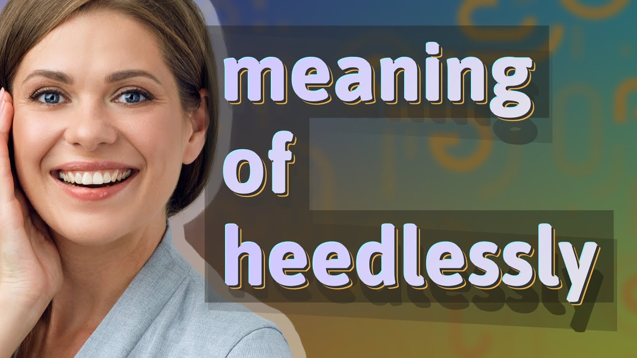 Heedlessly | meaning of Heedlessly
