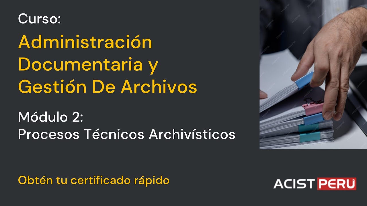 Modulo 2: Curso Administraci&oacute;n Documentaria y Gesti&oacute;n De Archivos - Procesos T&eacute;cnicos Archiv&iacute;sticos