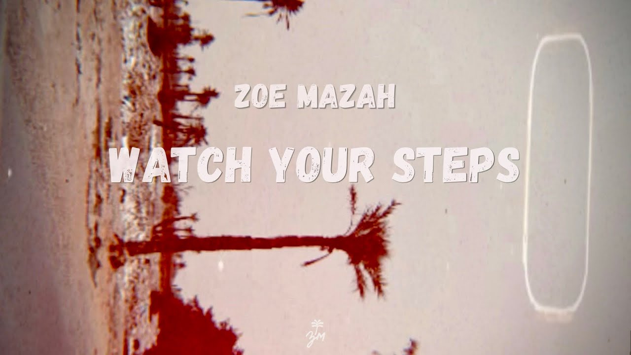 „Watch Your Steps“ Lyric Video Zoe Mazah