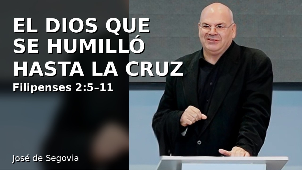 ✝️ El Dios que se Humilló hasta la CRUZ | Filipenses 2:5–11 | José de Segovia