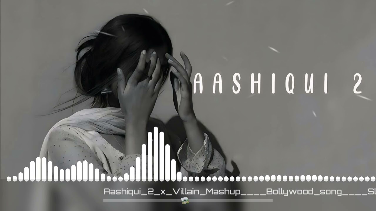 Aashiqui_2_x_Villain_Mashup____Bollywood_song____Slowed_and_Reverb____#lofisong__New_lofi_2025