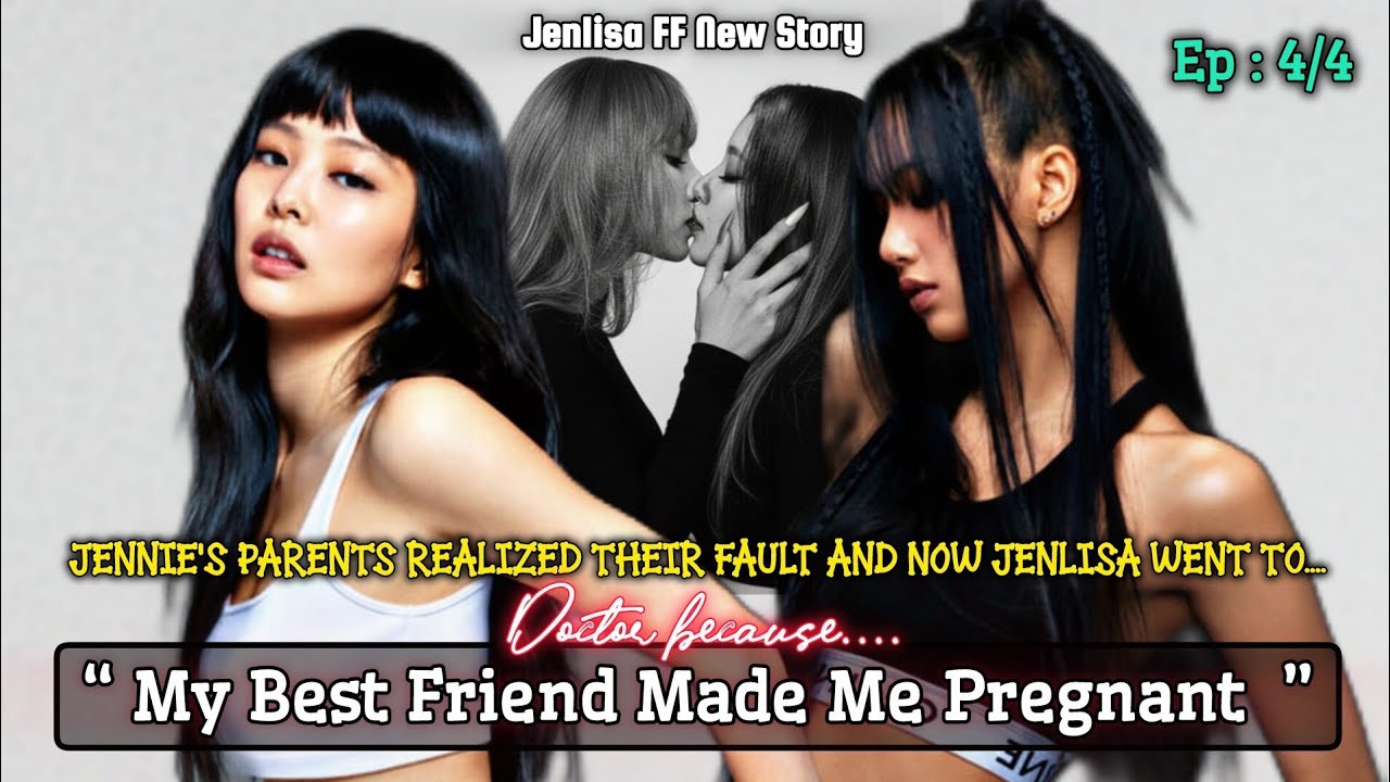 J Parents realized their fault and Jennie went to Doctor because... | Jenlisa FF New Story Ep. 4/4 