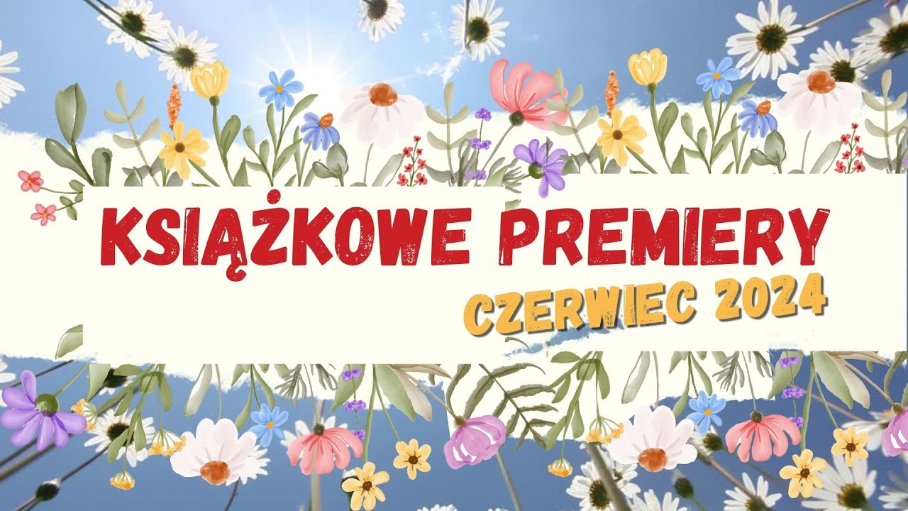Premiery książkowe || Czerwiec 2024 || Co to będzie za miesiąc!