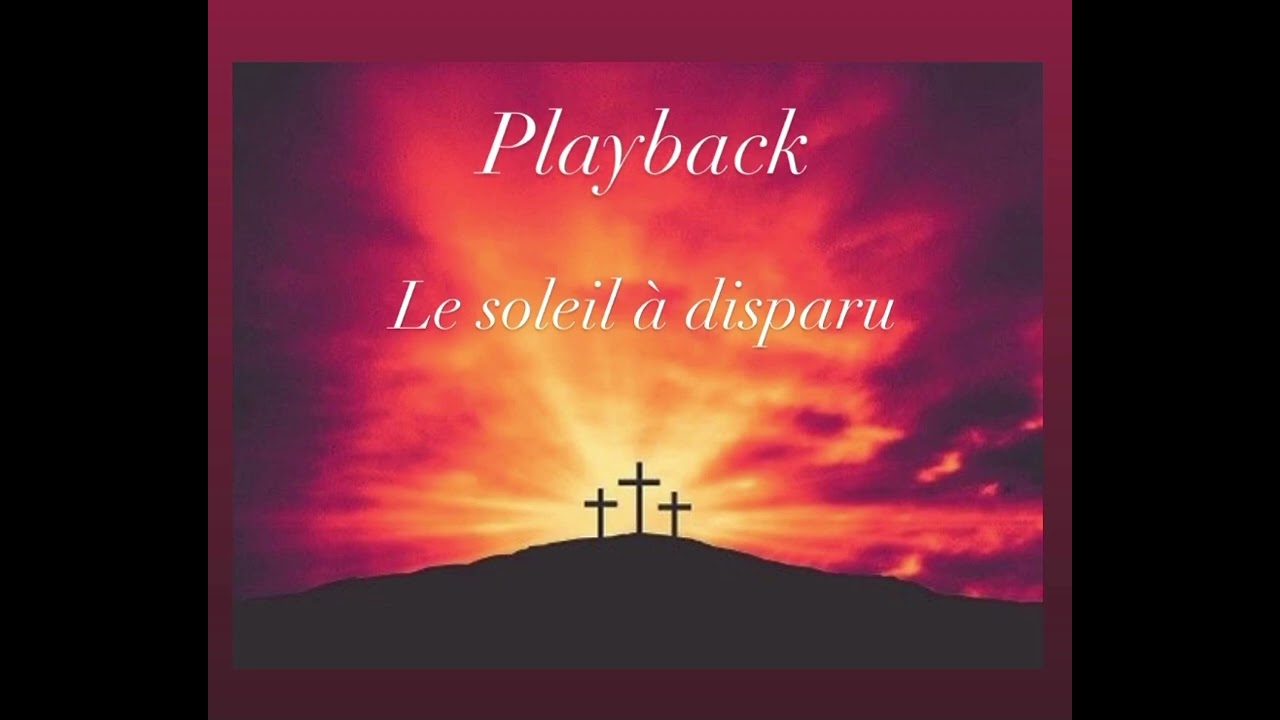Cantique Playback le soleil à disparu