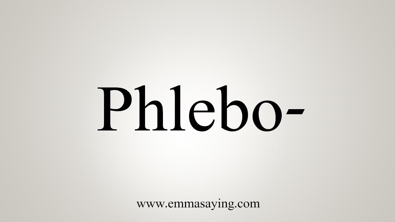 How To Say Phlebo-