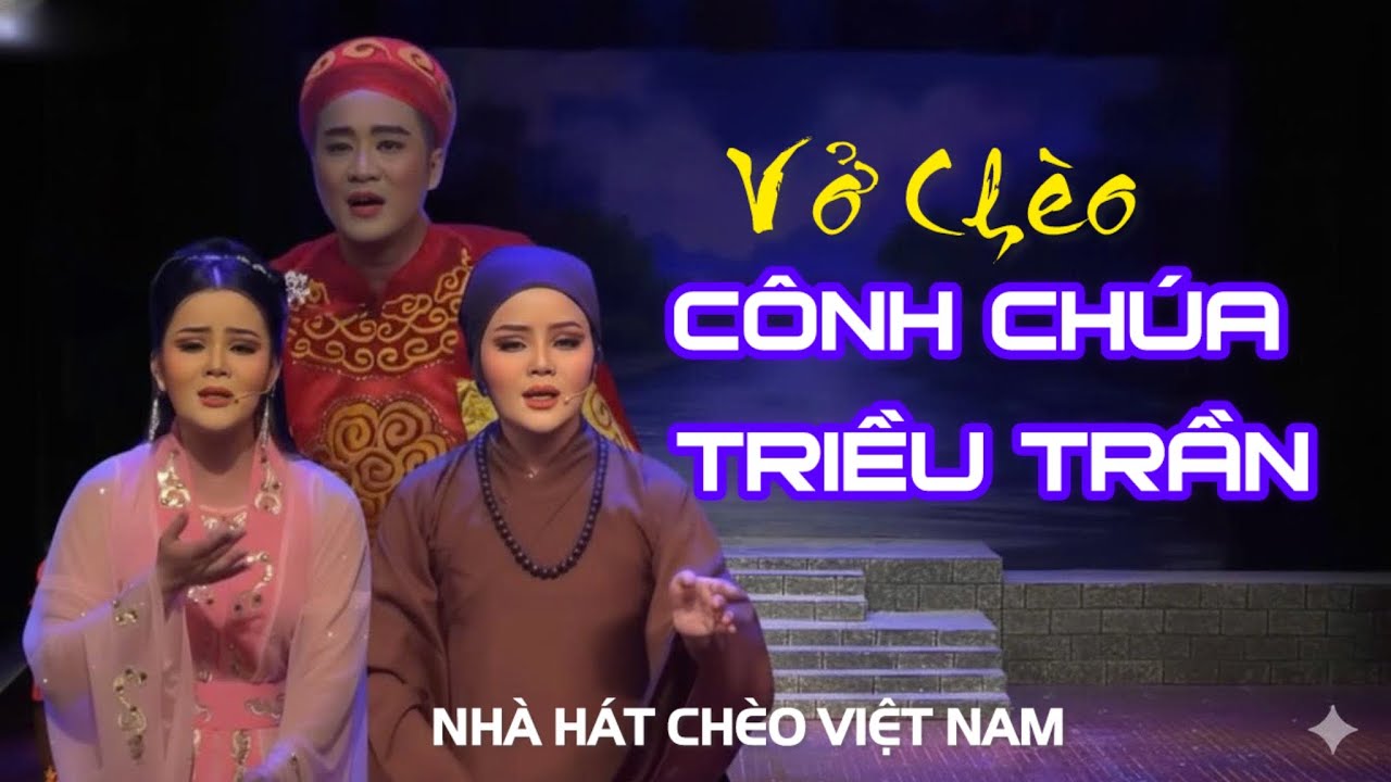 CHUYỆN CÔNG CHÚA TRIỀU TRẦN |Nhà Hát Chèo Việt Nam|Liên Hoan Chèo Toàn Quốc 2025