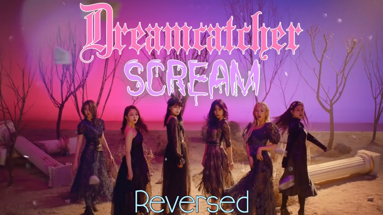 [Reversed] Dreamcatcher(드림캐쳐) ‘Scream’