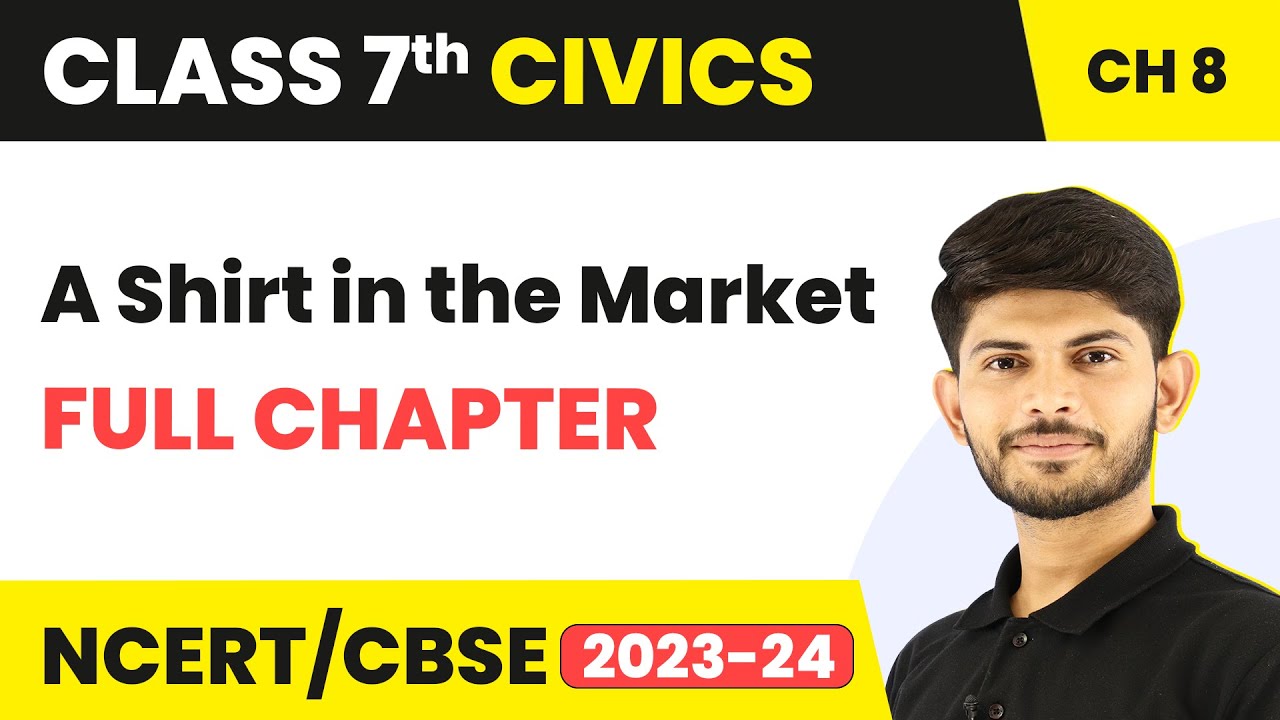 Class 7 Civics Full Chapter 8 | A Shirt in the Market | CBSE