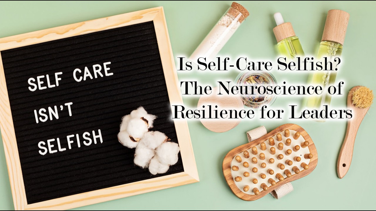 Is Self-Care Selfish? The Neuroscience of Resilience for Leaders | Audio Article