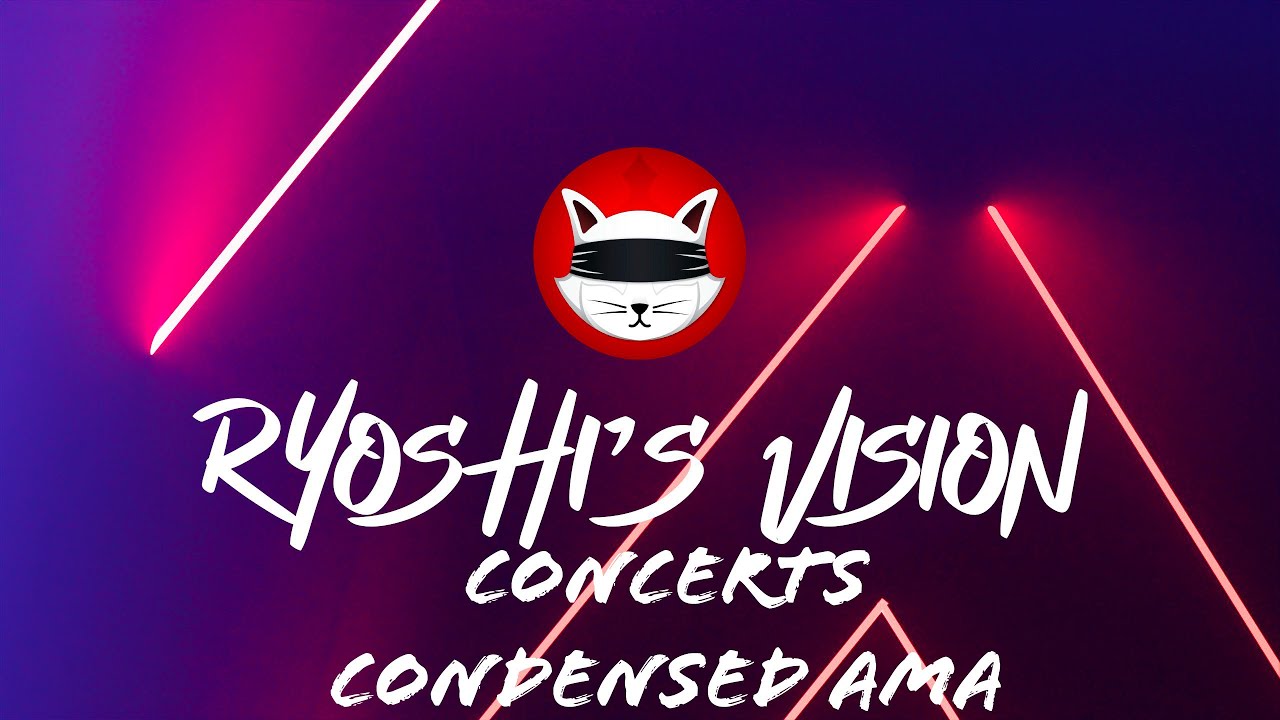 Ryoshis Vision Concerts AMA Condensed and Time Stamped