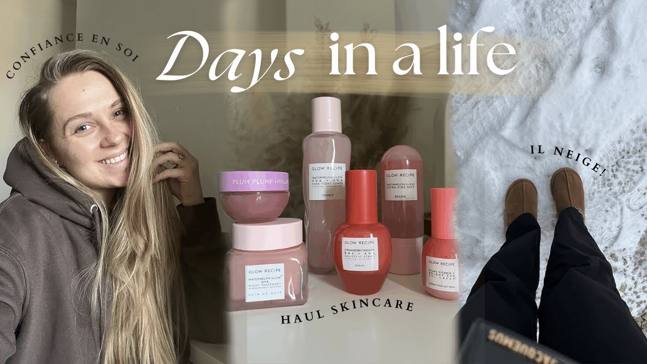 Days in a Life | Confiance en soi, Glow receipe Haul & routine makeup