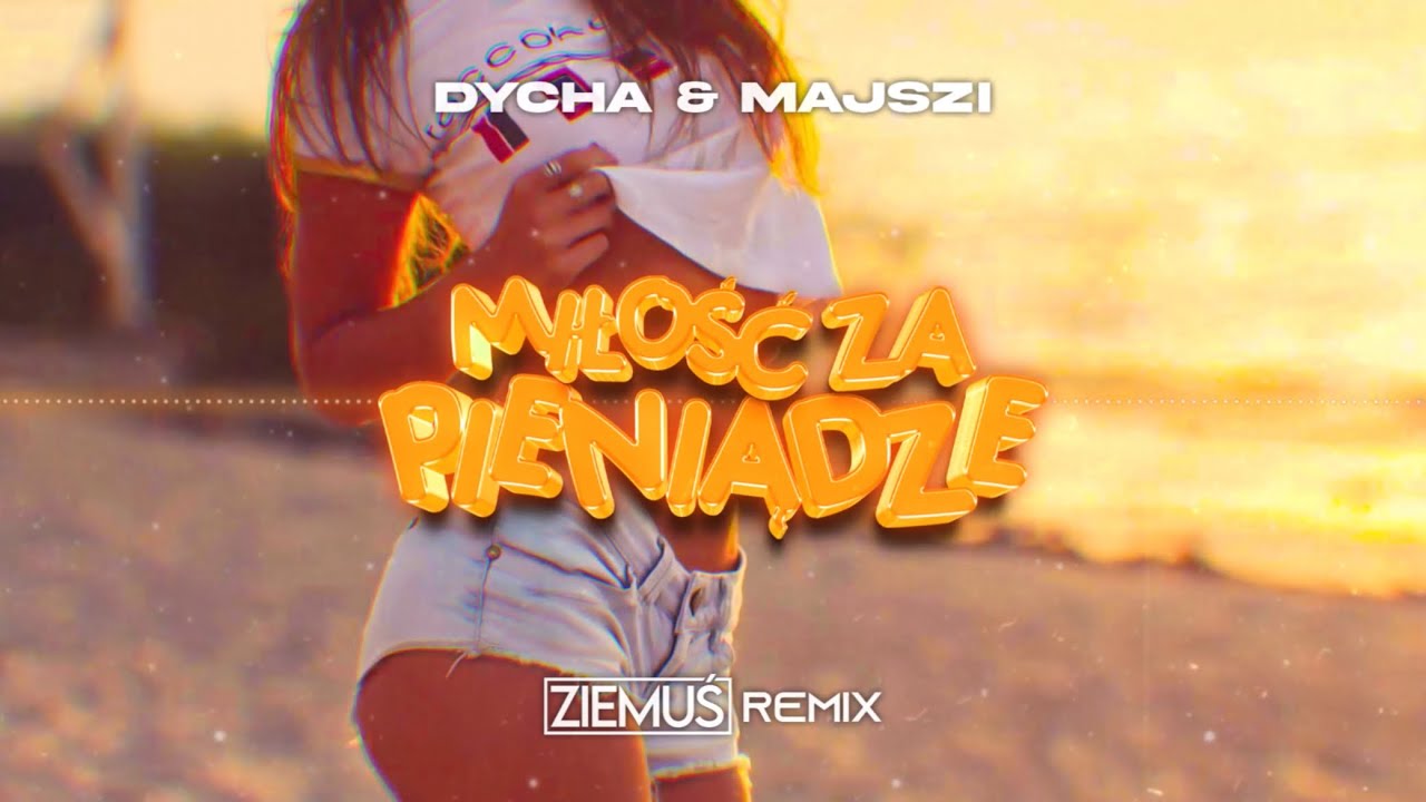 DYCHA & MAJSZI - MIŁOŚĆ ZA PIENIĄDZE (ZIEMUŚ REMIX)