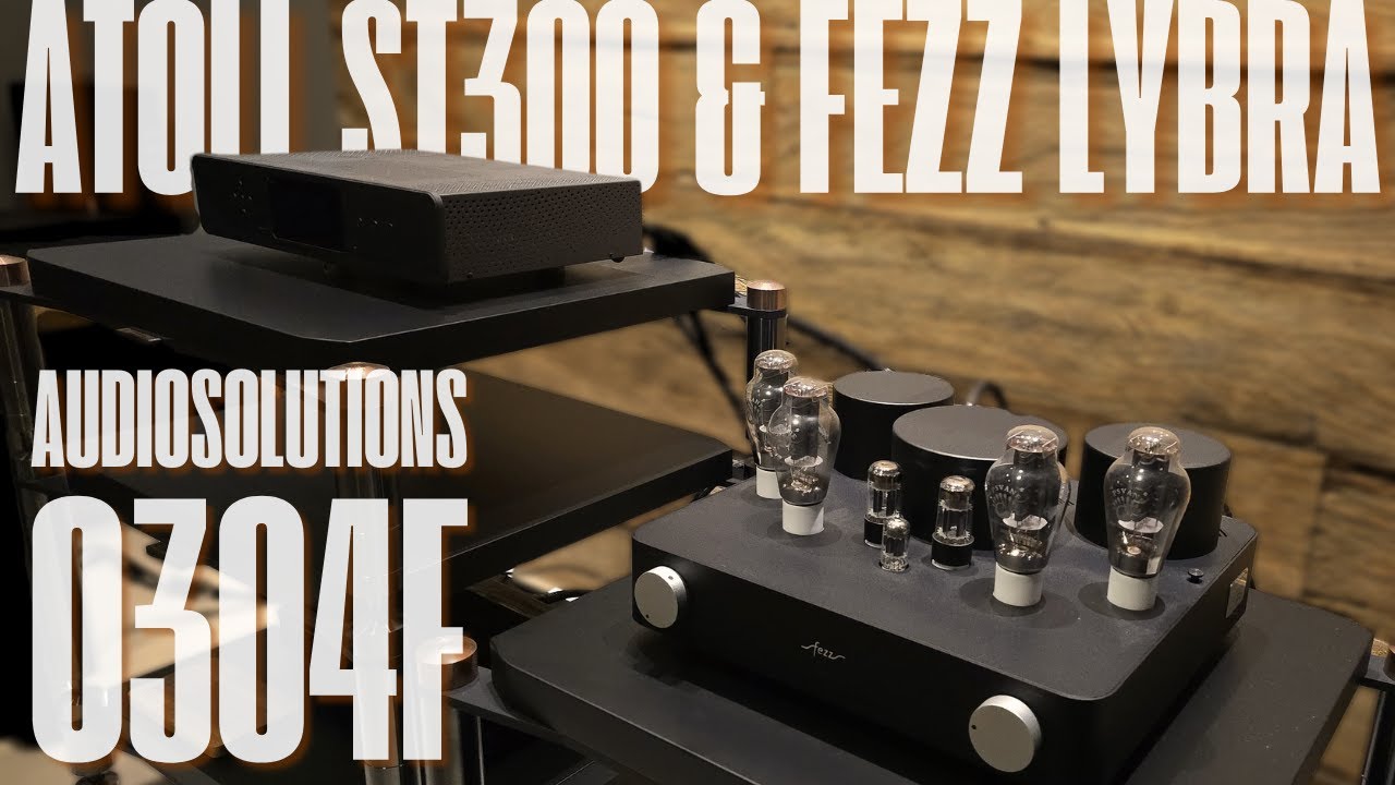 AudioSolutions O304F & Fezz Lybra + Atoll ST300 | Demo Sessions