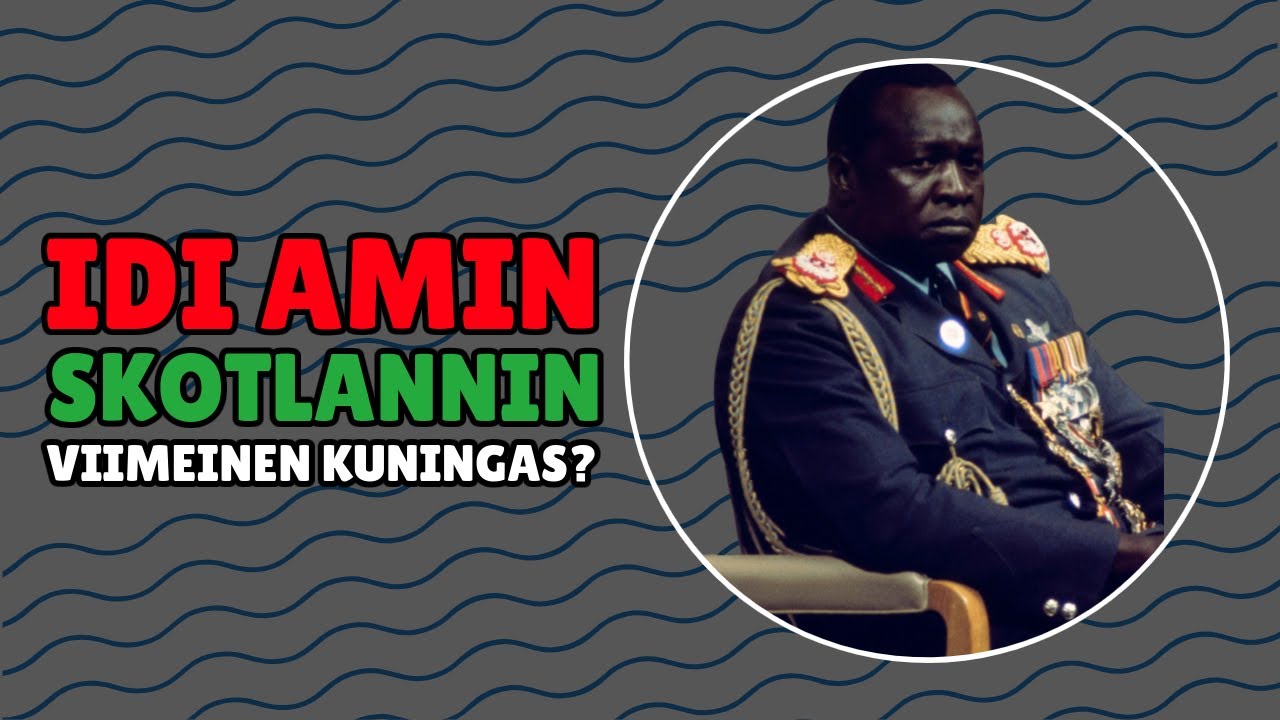 IDI AMIN DADA - UGANDAN DIKTAATTORI (ja Skotlannin viimeinen kuningas?)