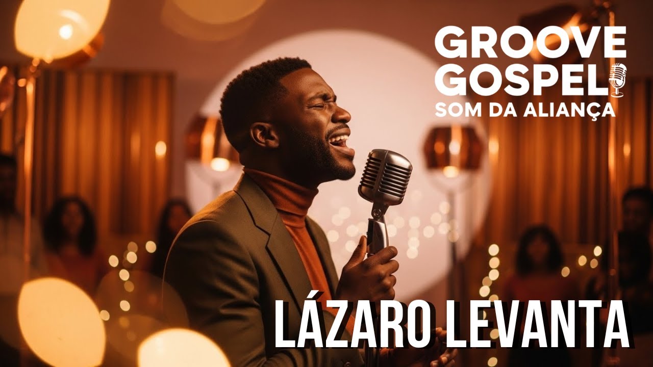 Lázaro, Levanta — A Canção Que Fala com Quem Está Sem Forças - GROOVE GOSPEL