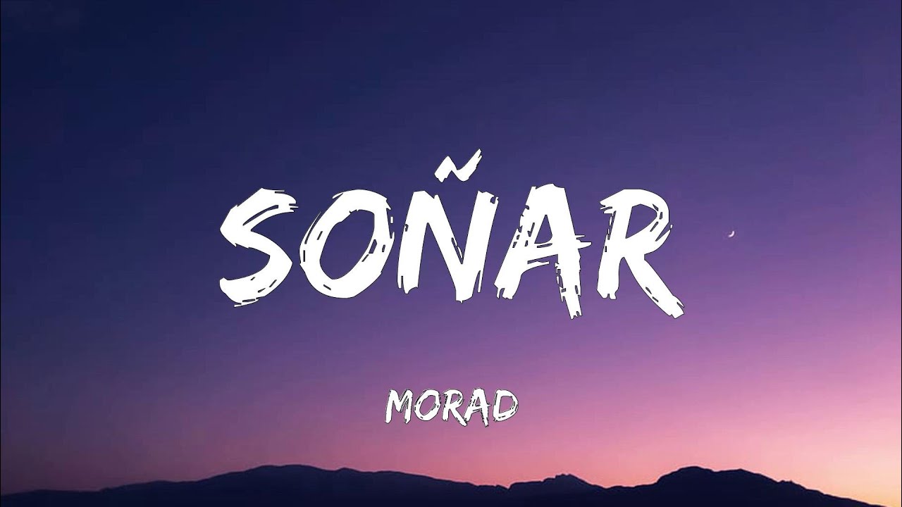 Morad - So&ntilde;ar (Letra)