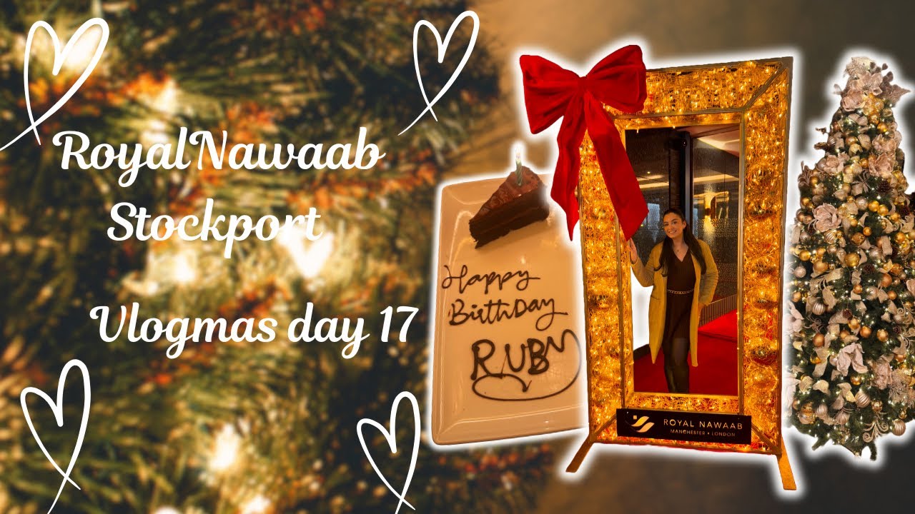 ROYAL NAWAAB BIRTHDAY MEAL | VLOGMAS DAY 17