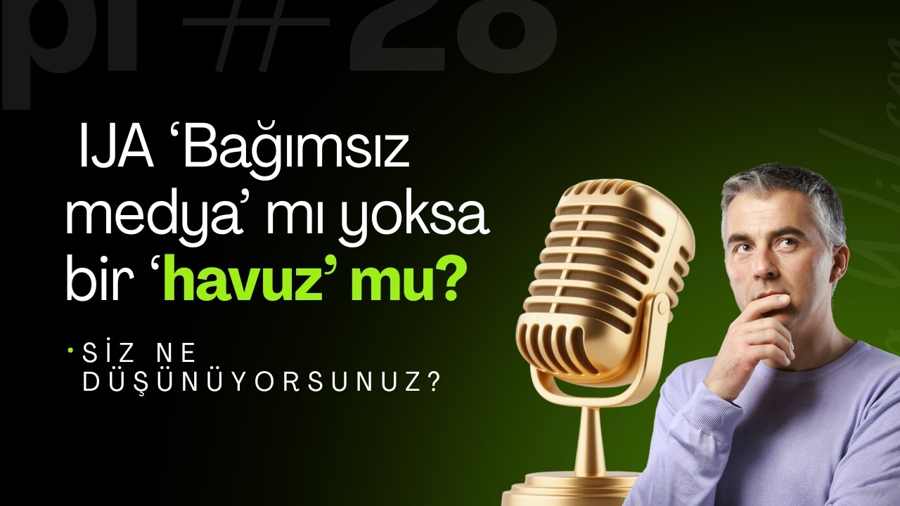 IJA Bağımsız medya mı yoksa bir &ldquo;havuz&rdquo; mu? Ne d&uuml;ş&uuml;n&uuml;yorsunuz? (X Oda Kaydi)