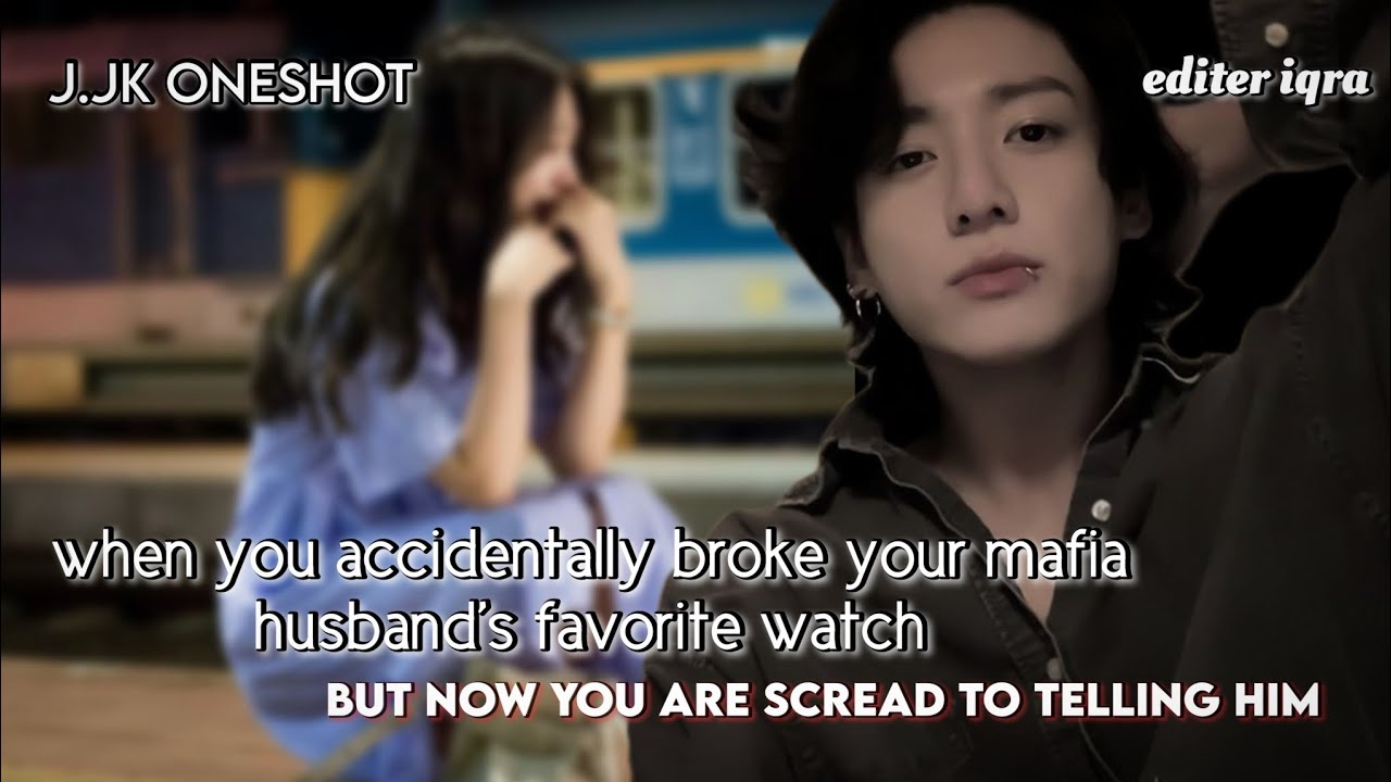 when you accidentally broke your mafia husbands favorite watch but now you are scread to telling him