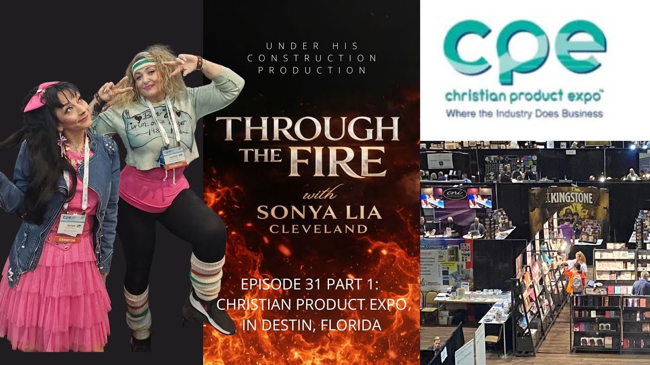 Through the Fire with Sonya Lia Part 1 of Episode 31: CPE Christian Product Expo in Destin, FL.