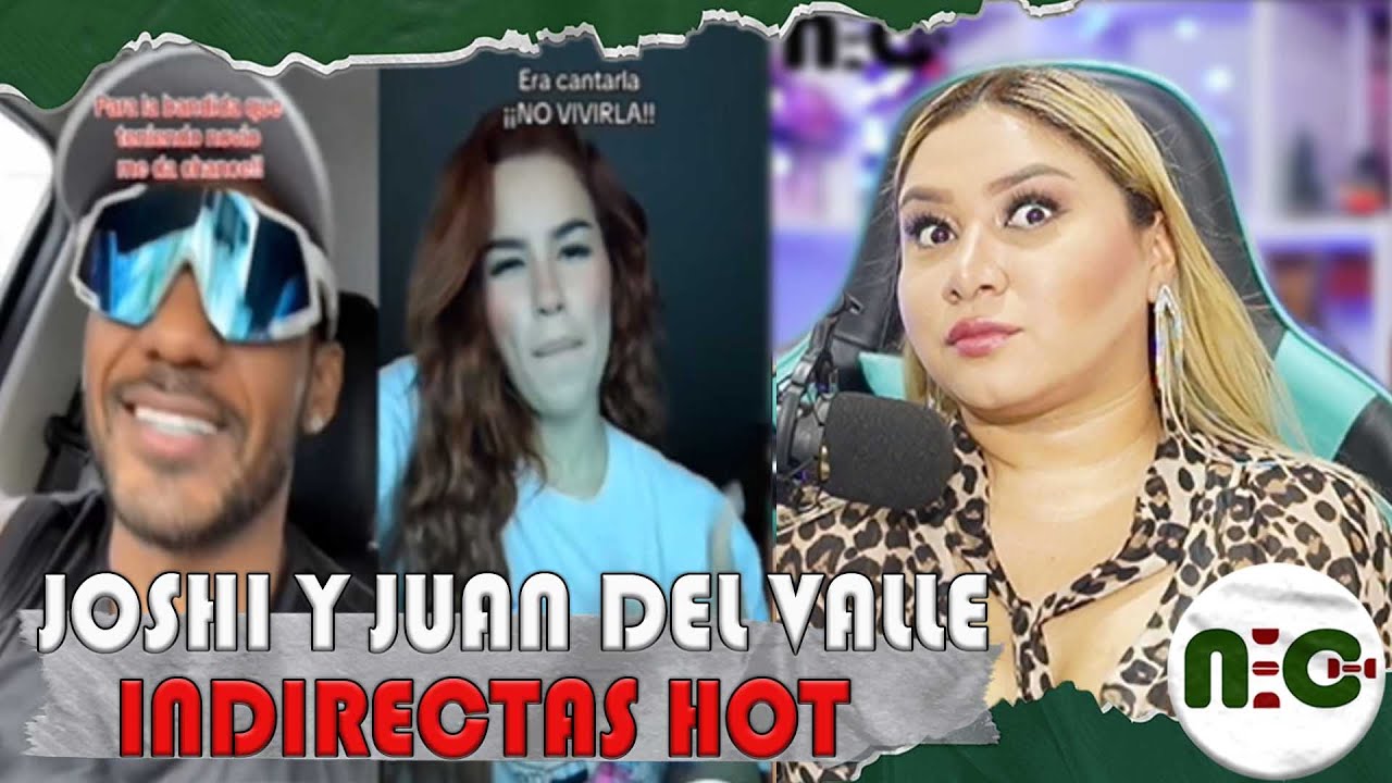 Juan del Valle y Joshi Lucero indirectas candentes en tiktok🔥