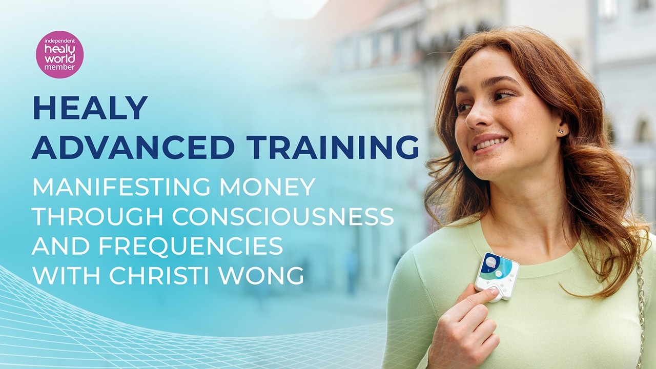 Healy Advanced Training with Christi Wong | Manifesting Money through Consciousness and Frequencies