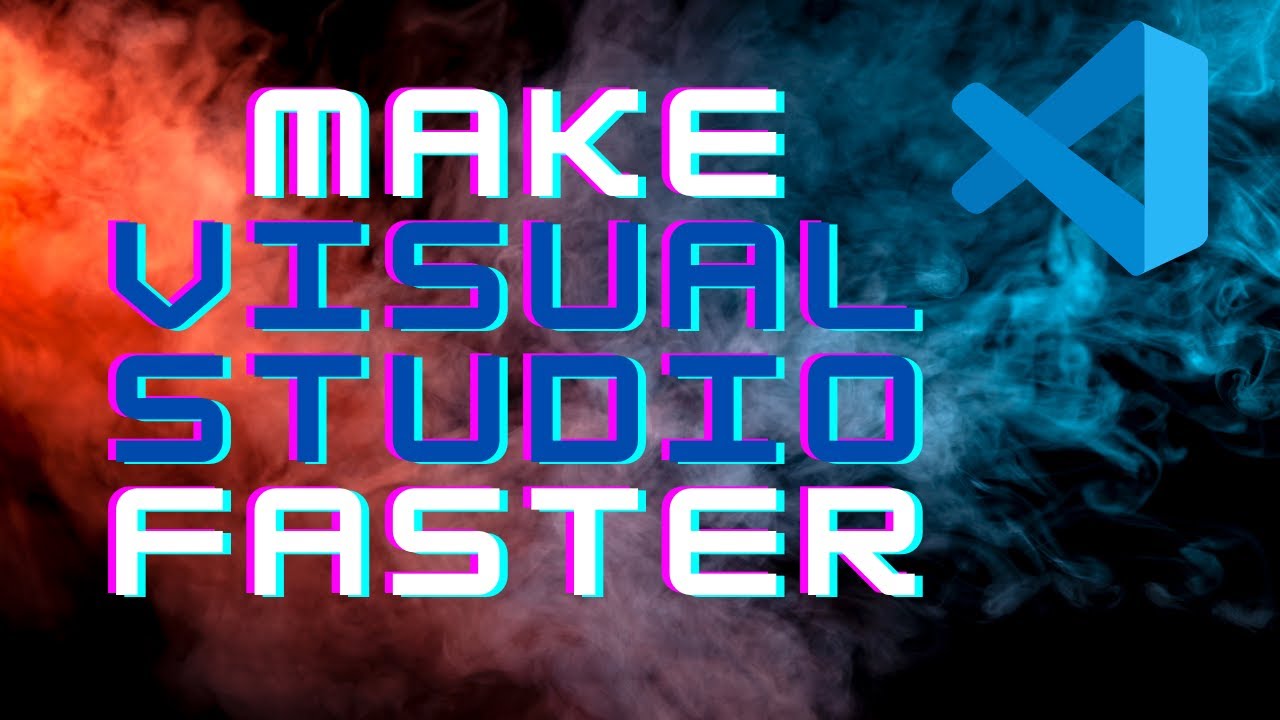 MAKE VISUAL STUDIO FASTER