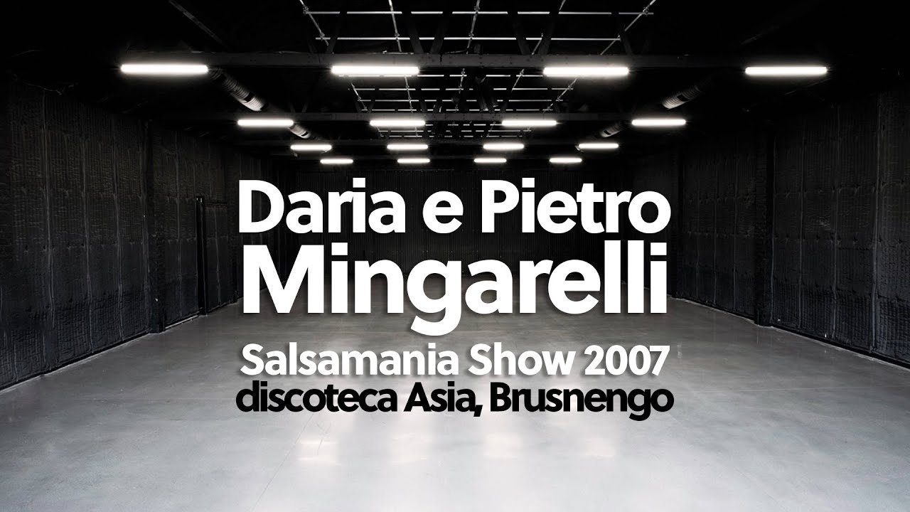 Daria e Pietro Mingarelli, Salsamania Show Discoteca Asia, Aprile 2007