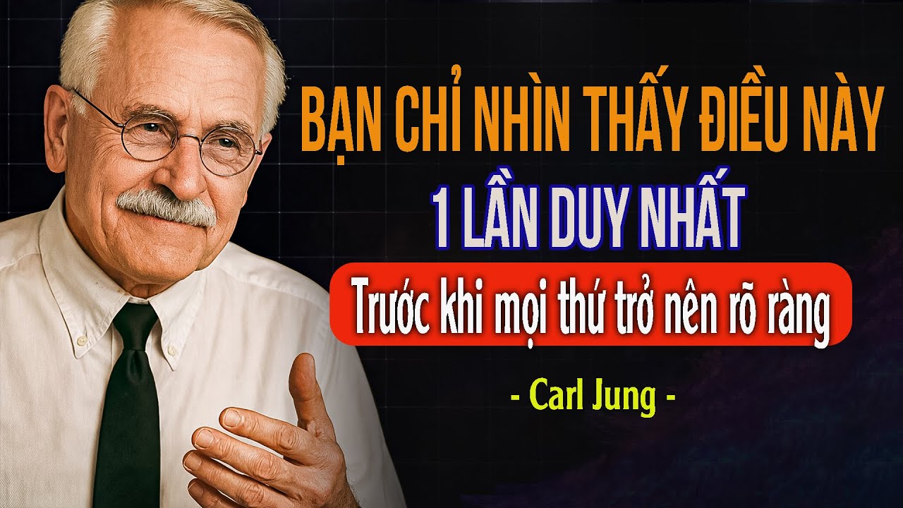 Bạn chỉ nhìn thấy điều này một lần duy nhất, ngay trước khi mọi thứ trở nên rõ ràng | Carl Jung