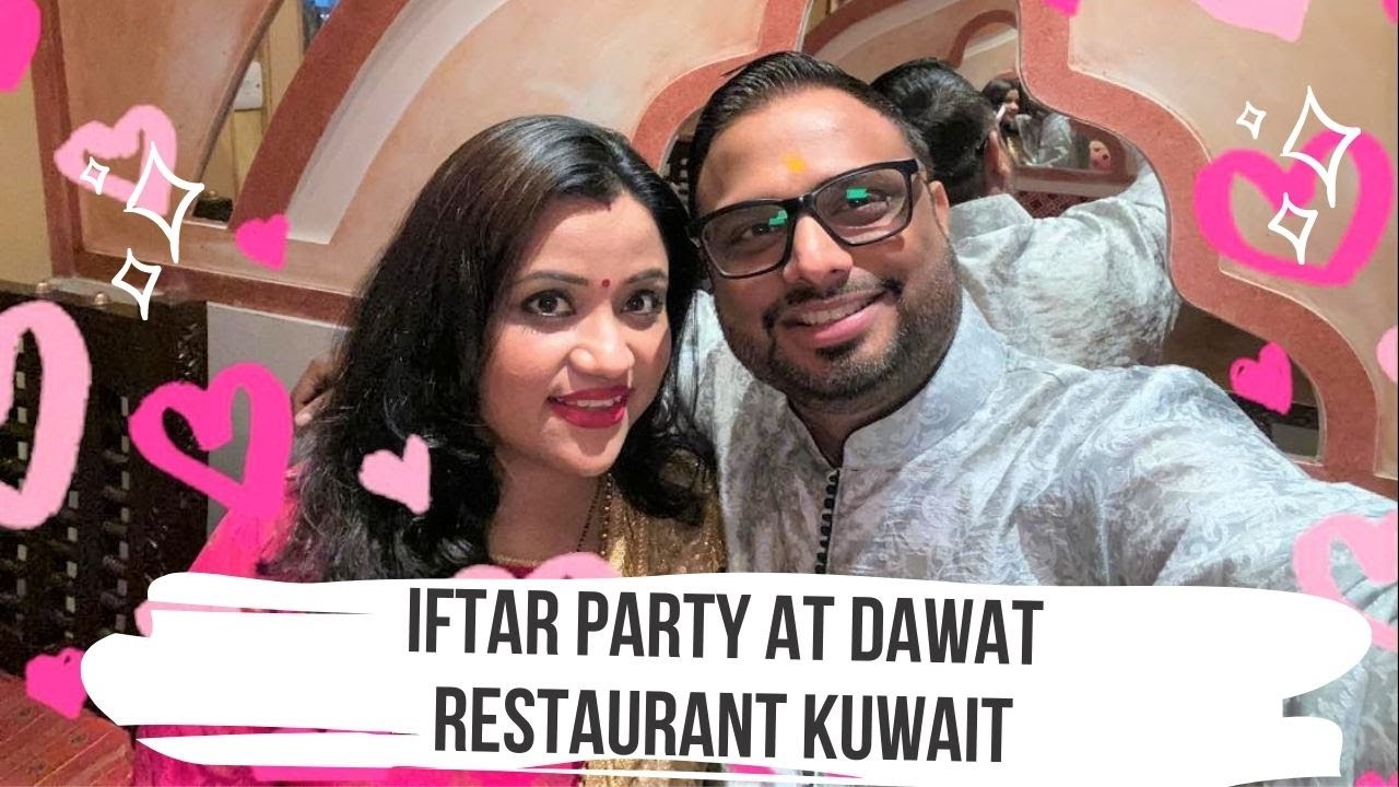 IFTAR PARTY AT DAWAT RESTAURANT KUWAIT