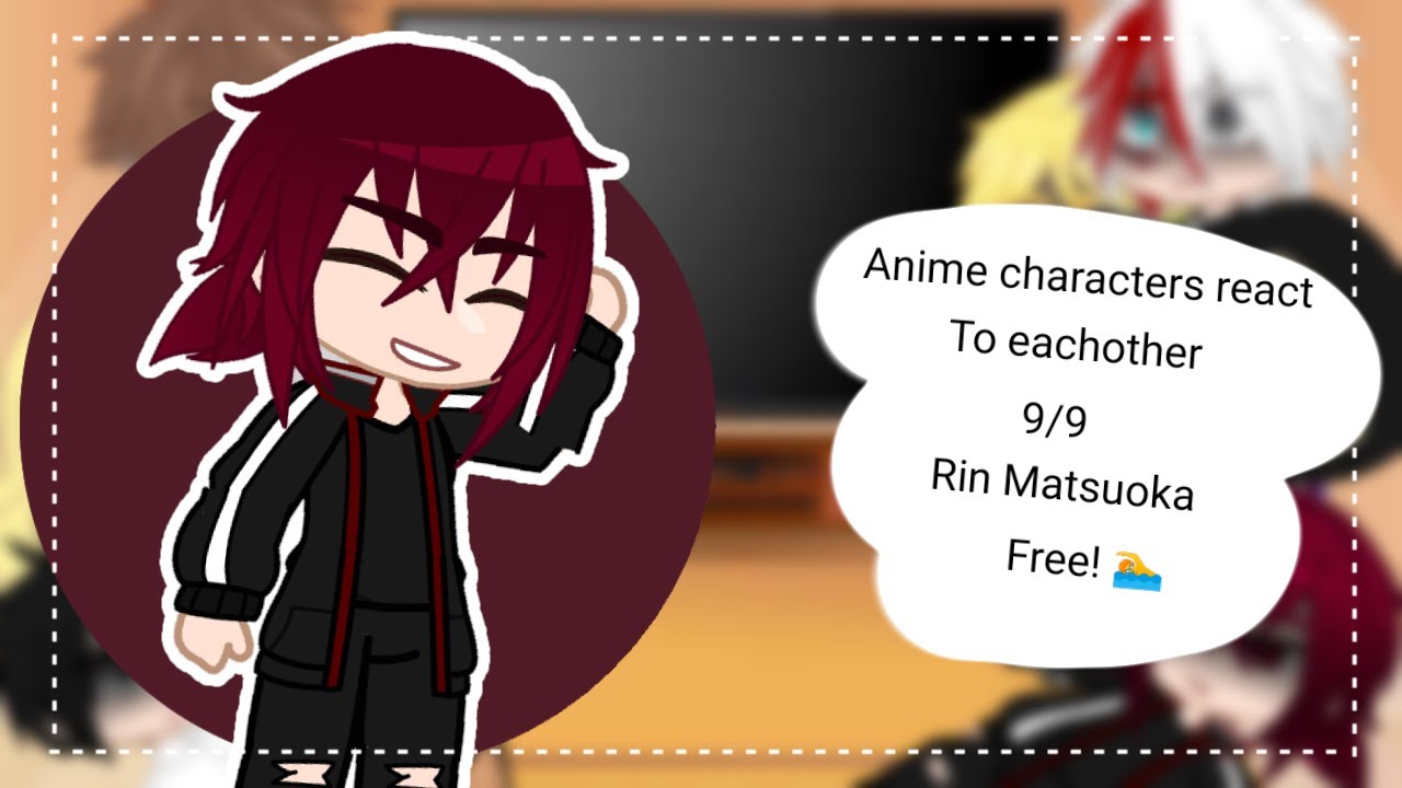 •| Anime characters react to each other | 9/9 | Rin Matsuoka/ Free! | 🏊 |•