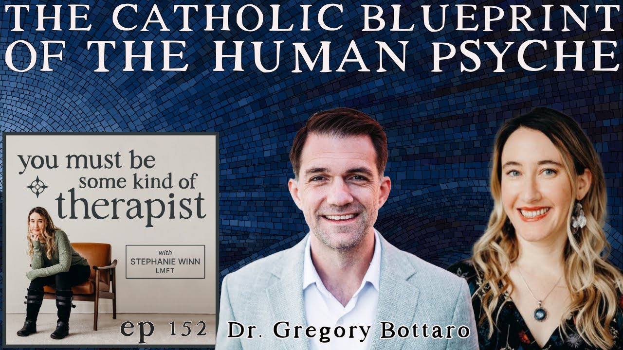 152. The Catholic Blueprint of the Human Psyche with Dr. Gregory Bottaro