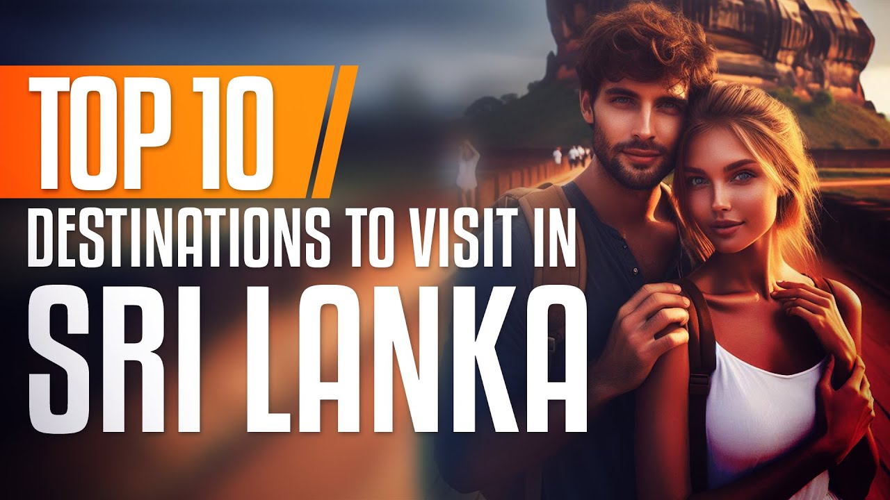 Top 10 Destinations to visit in Sri Lanka