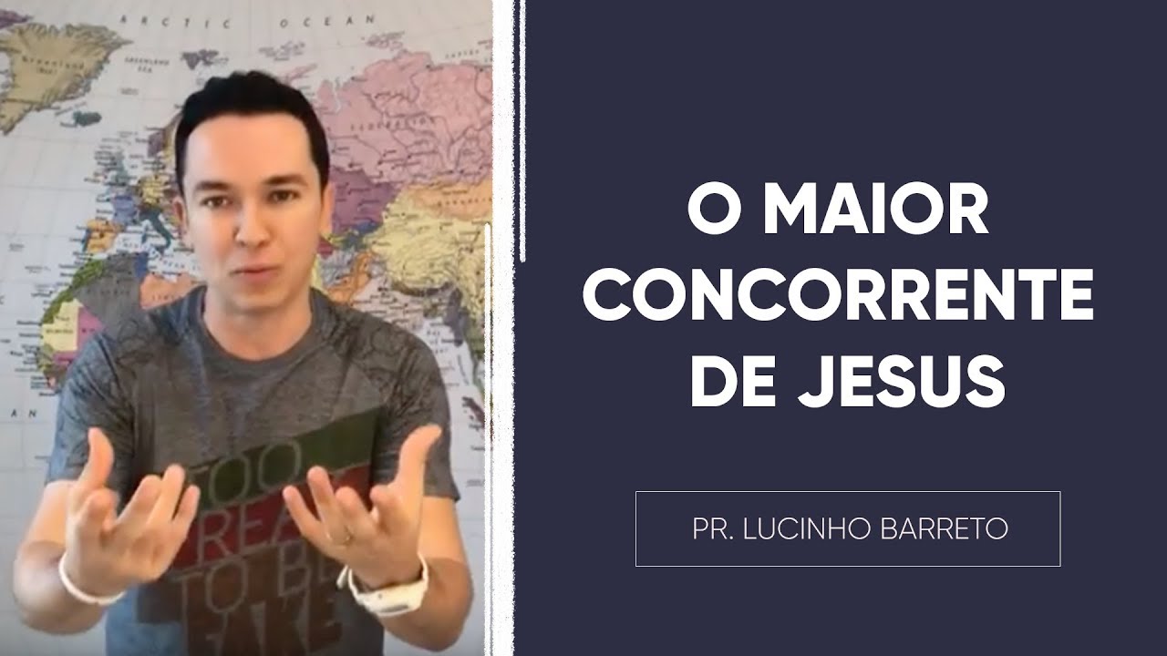 O MAIOR CONCORRENTE DE JESUS | Pr. Lucinho