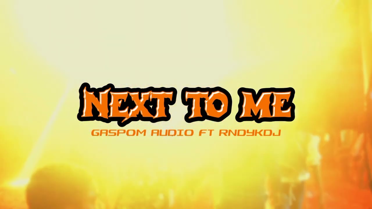 GASPOM AUDIO FT RNDYKDJ || NEXT TO ME || REMIX