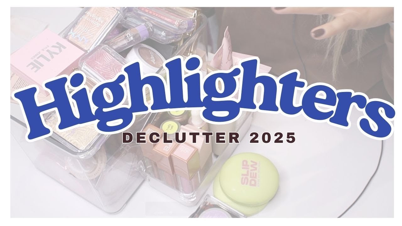 Makeup Declutter 2025: Highlighter Collection Clean Out