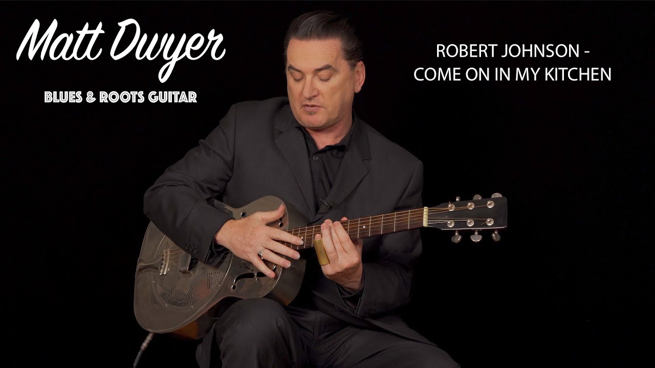Matt Dwyer - Robert Johnson - Come On In My Kitchen