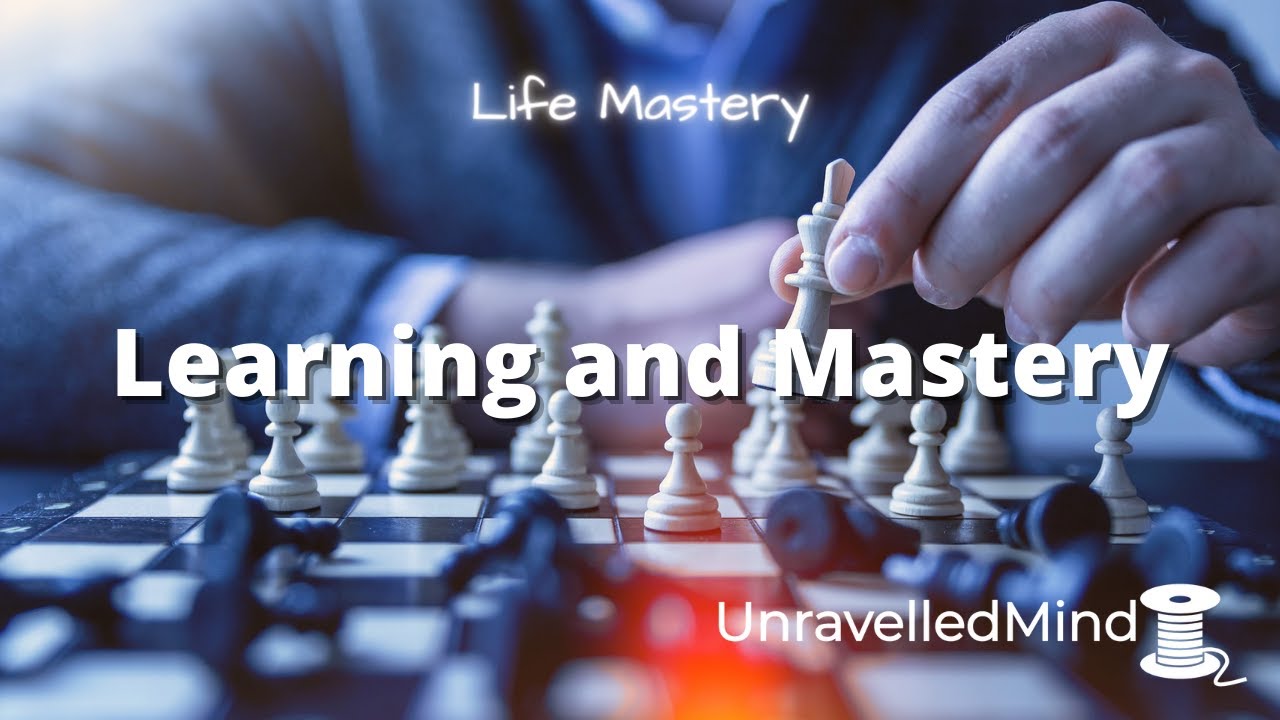 Life Mastery: Learning and Mastery