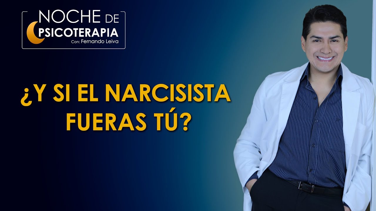 ¿Y SI EL NARCISISTA FUERAS TÚ? - Psicólogo Fernando Leiva (Programa de contenido psicológico)
