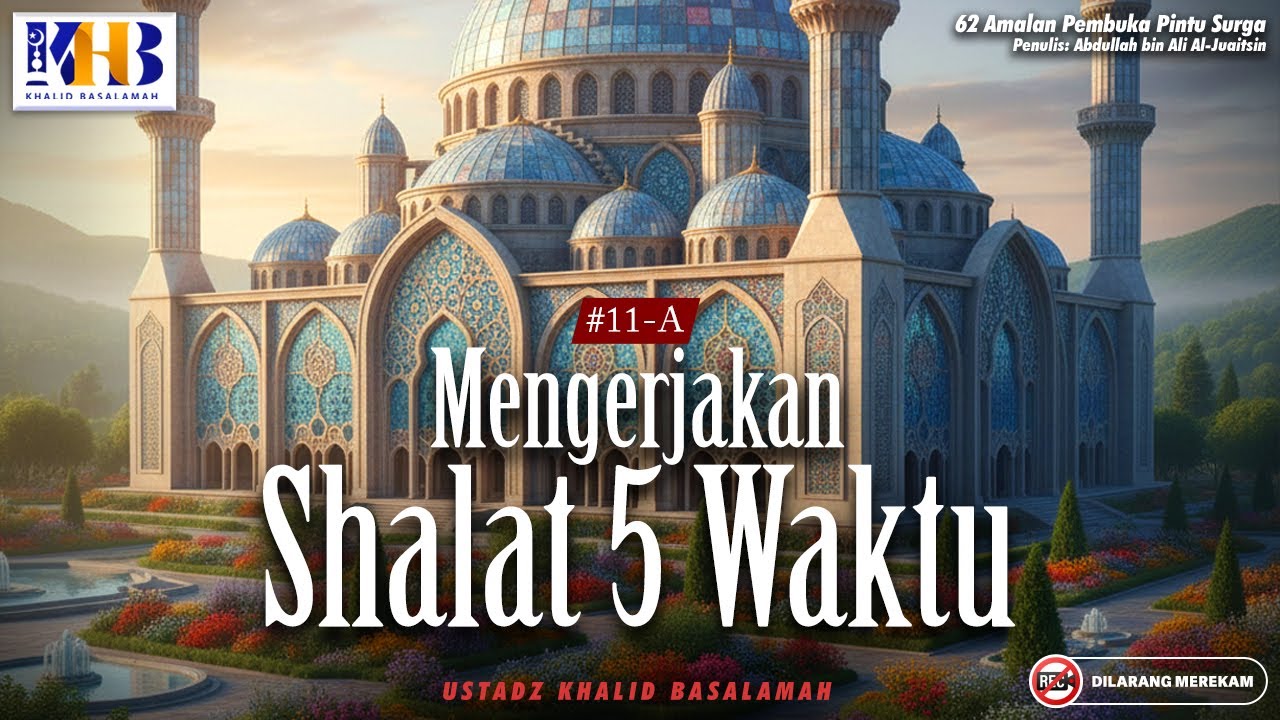 62 Amalan Pembuka Pintu Surga : #11-A Mengerjakan Shalat 5 Waktu | Khalid Basalamah