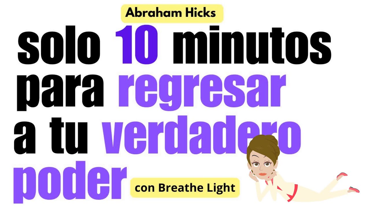 Solo 10 minutos para regresar a tu verdadero poder - Abraham Hicks con Breathe Light