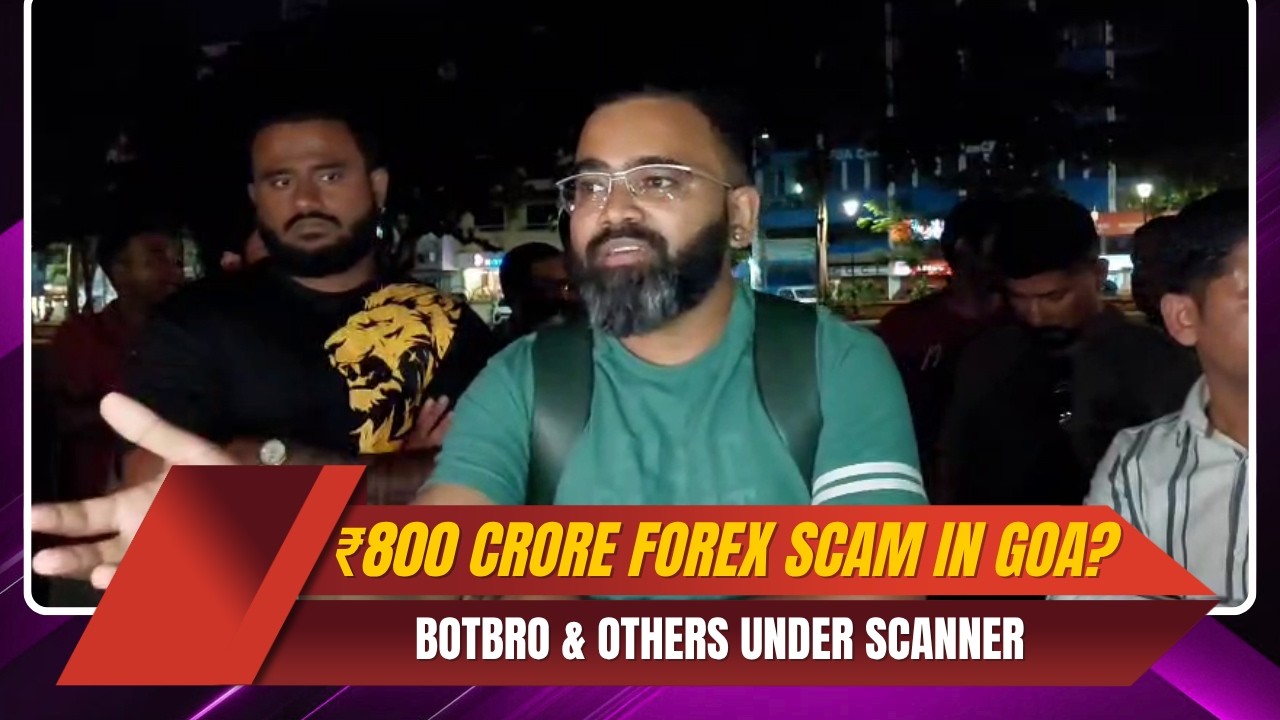 ₹800 Crore Forex Scam in Goa? BOTBRO & Others Under Scanner