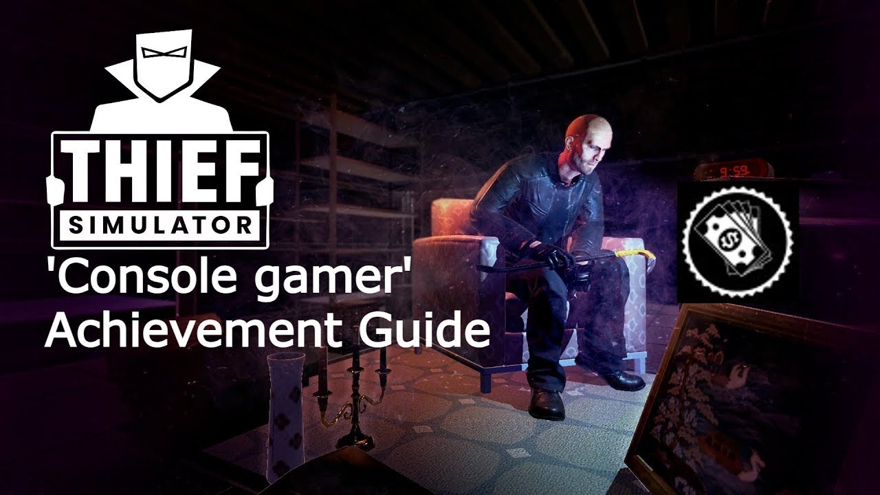 Thief Simulator 'Console gamer' Achievement Guide