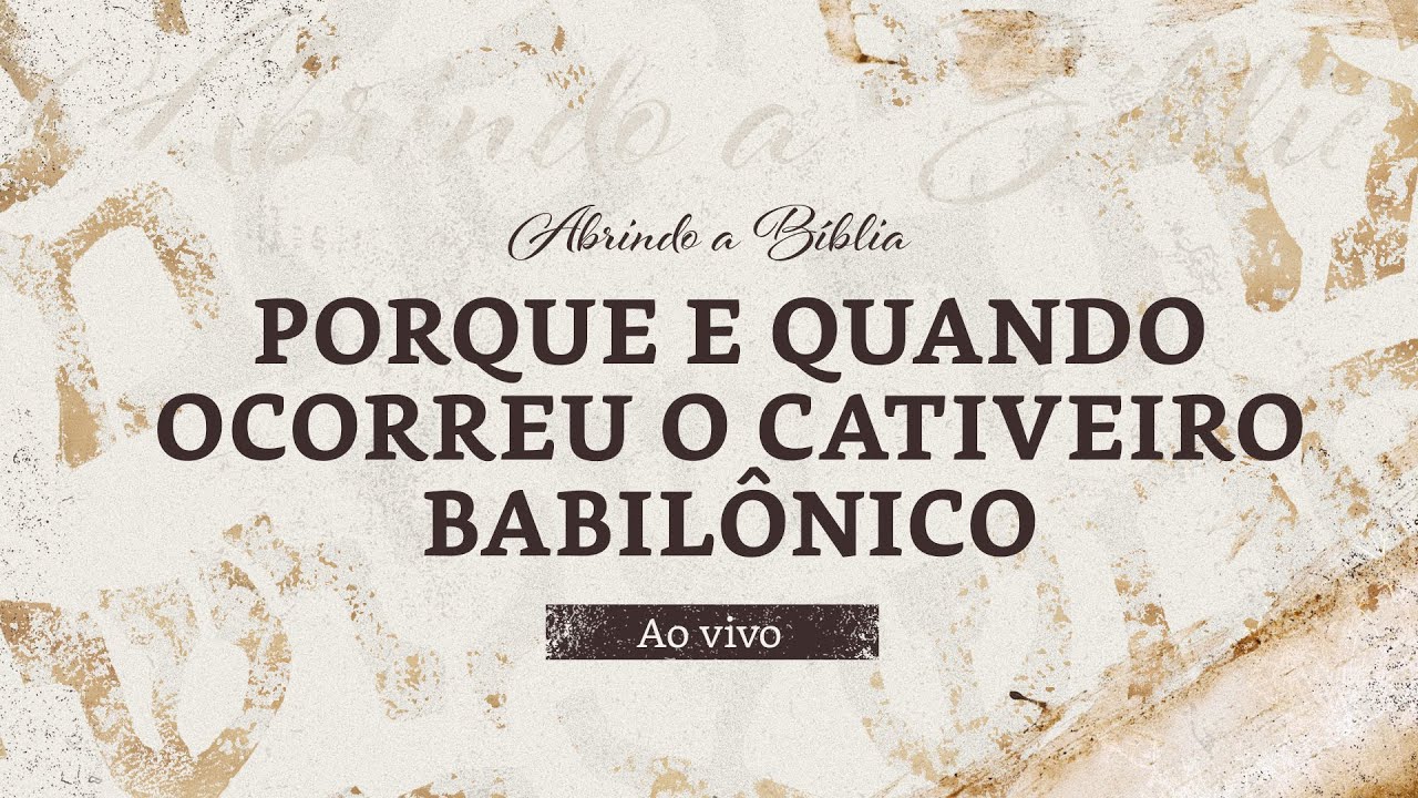 Porque e quando ocorreu o cativeiro babil&ocirc;nico  | Abrindo a B&iacute;blia