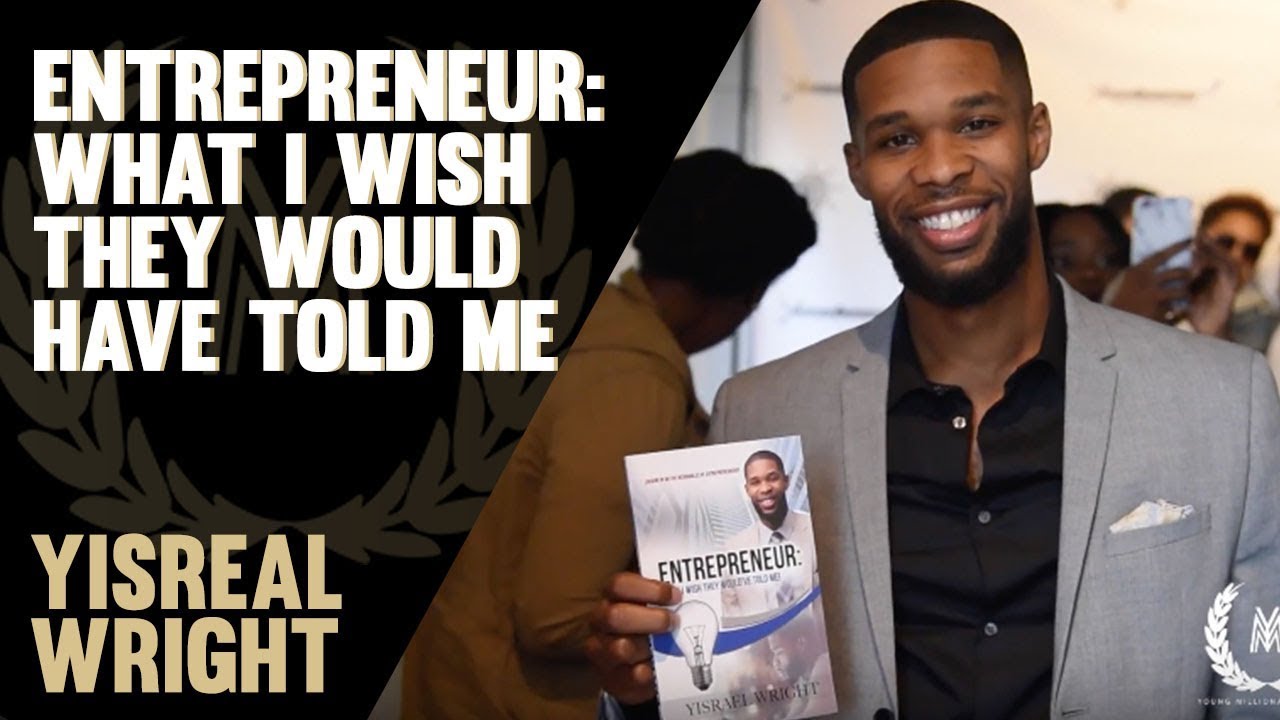 Young Millionaire's Mind - Yisrael Wright - Entrepreneur: What I Wish They Would've Told Me