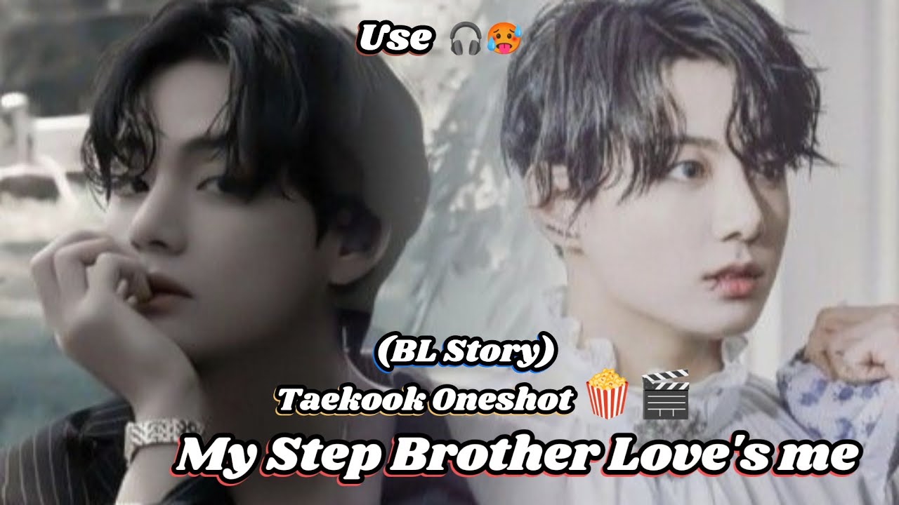 My Step Brother Love's me 🔥❤️✨ BL Story ✨ Use 🎧 🥵 ✨ Taekook Oneshot 🍿🎬✨ #taekooklovestory #oneshot 