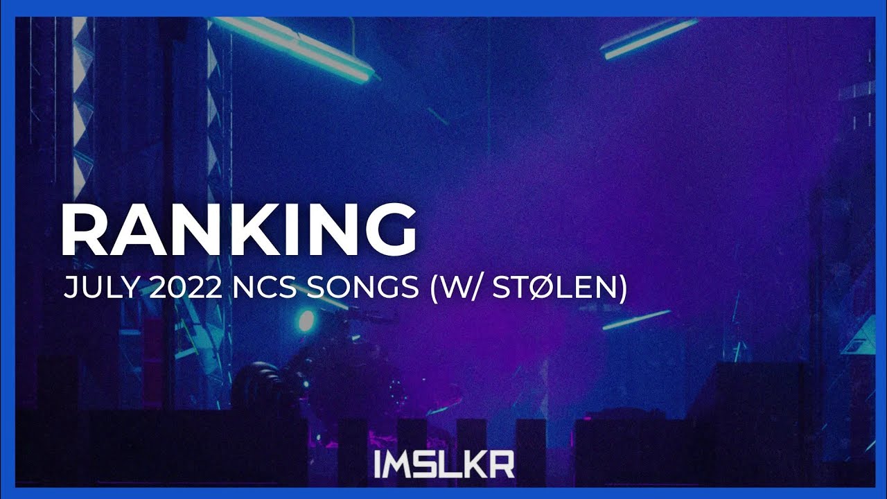 Ranking July 2022 NCS Songs (w/ STØLEN)