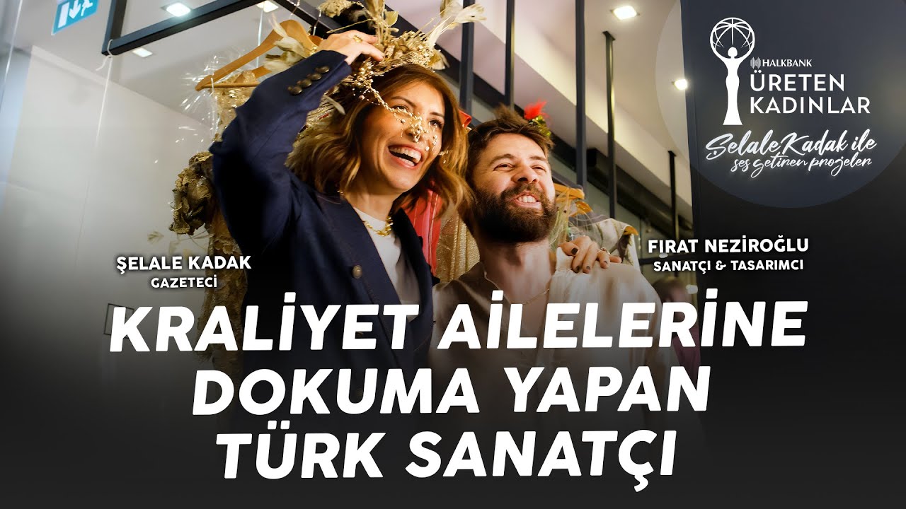 KRALİYET AİLELERİNE DOKUMA YAPAN TÜRK SANATÇI I FIRAT NEZİROĞLU &ŞELALE KADAK I SES GETİREN PROJELER